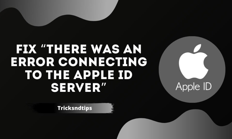 How To Fix “There Was An Error Connecting To The Apple Id Server”