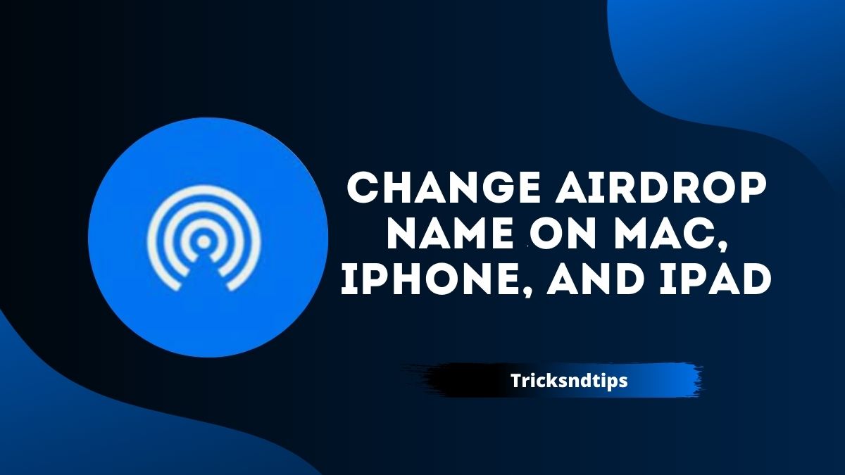 How to Change Airdrop Name on Mac, iPhone, and iPad ( 100 % Working Ways )  2023 — Tricksndtips