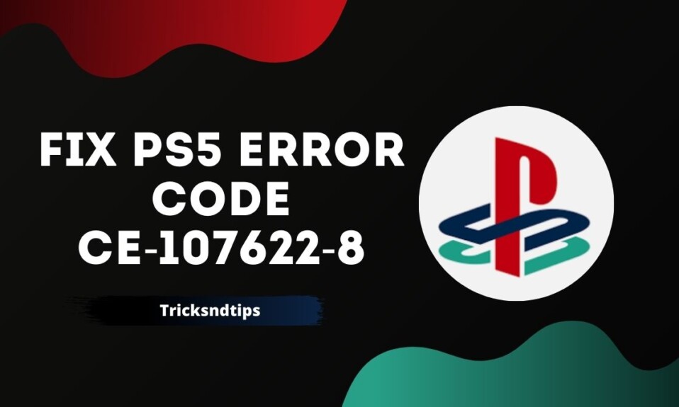 How to Fix PS5 Error Code CE-107622-8