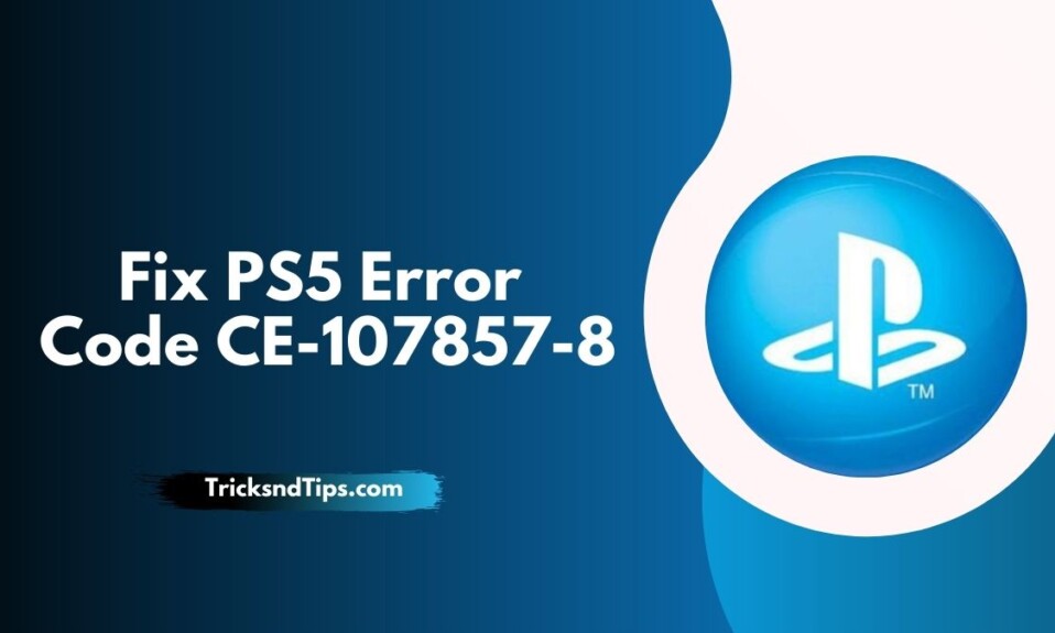 How to Fix PS5 Error Code CE-107857-8
