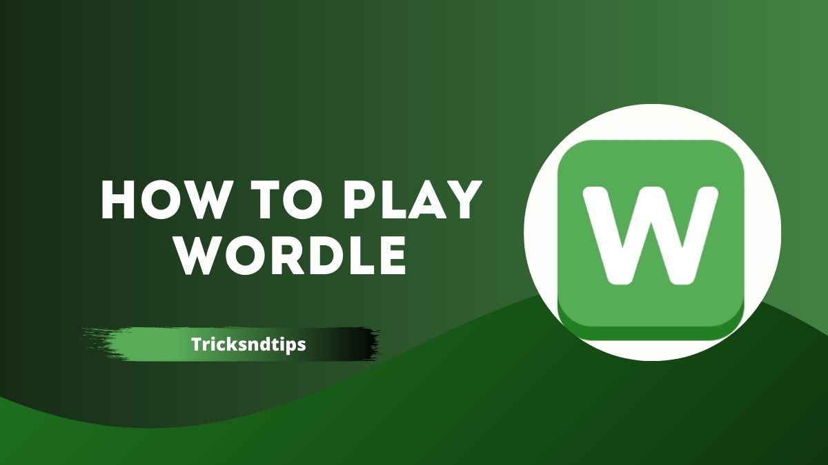 How To Play Wordle ( Detailed Guide & Tips & Tricks ) 2023 — Tricksndtips