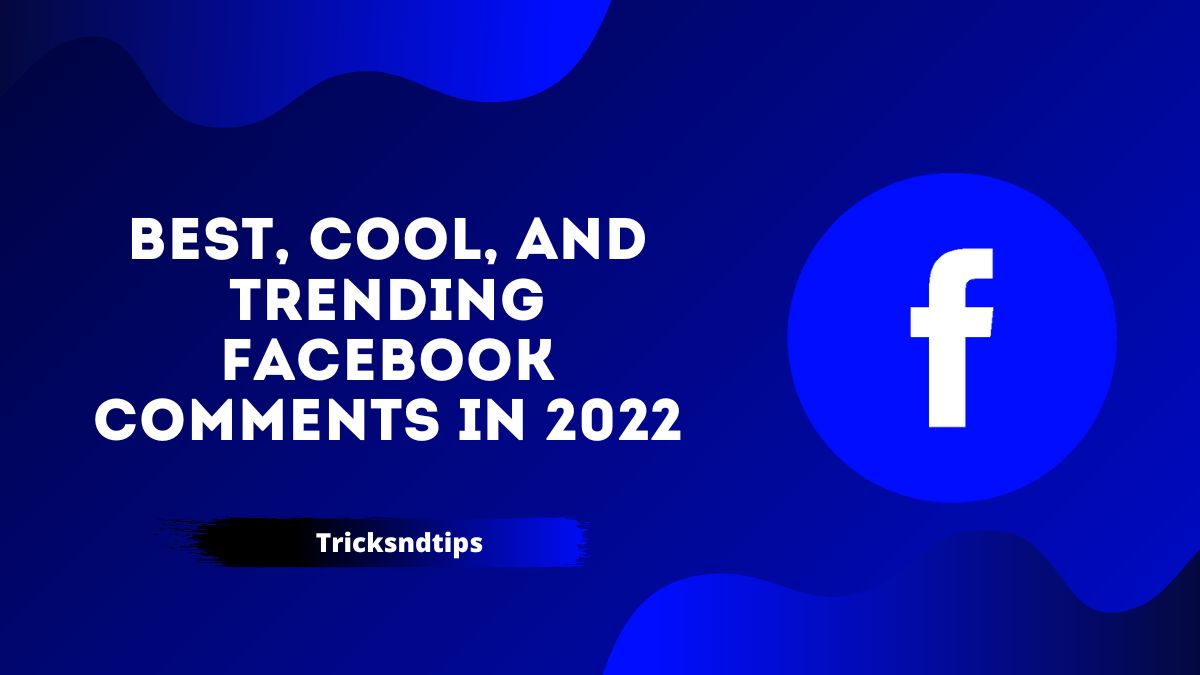 224 + Best, Cool, and Trending Facebook Comments in 2022