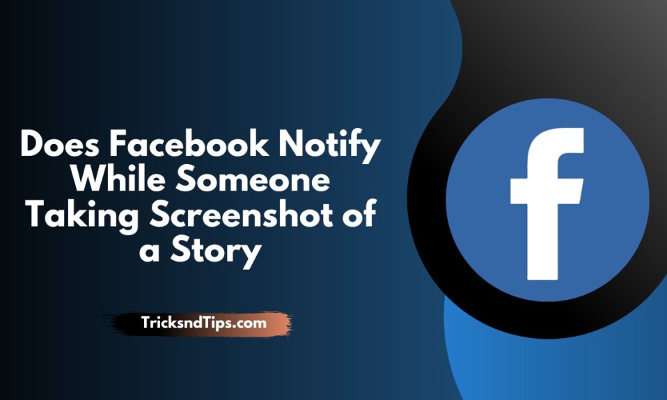 Does Facebook Notify While Someone Taking Screenshot of a Story