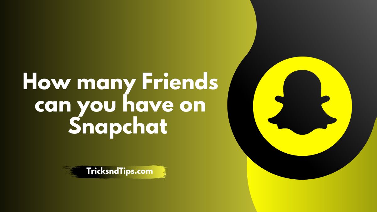 How many Friends can you have on Snapchat ( Detailed Guide ) 2023