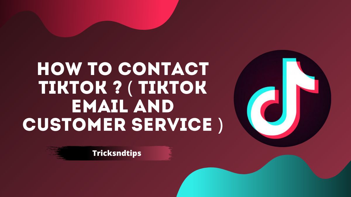 How to Contact TikTok ? ( TikTok email and customer service ) 2023