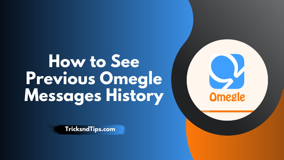 How to See Previous Omegle Messages History ( Quick & Easy Ways ) 2023
