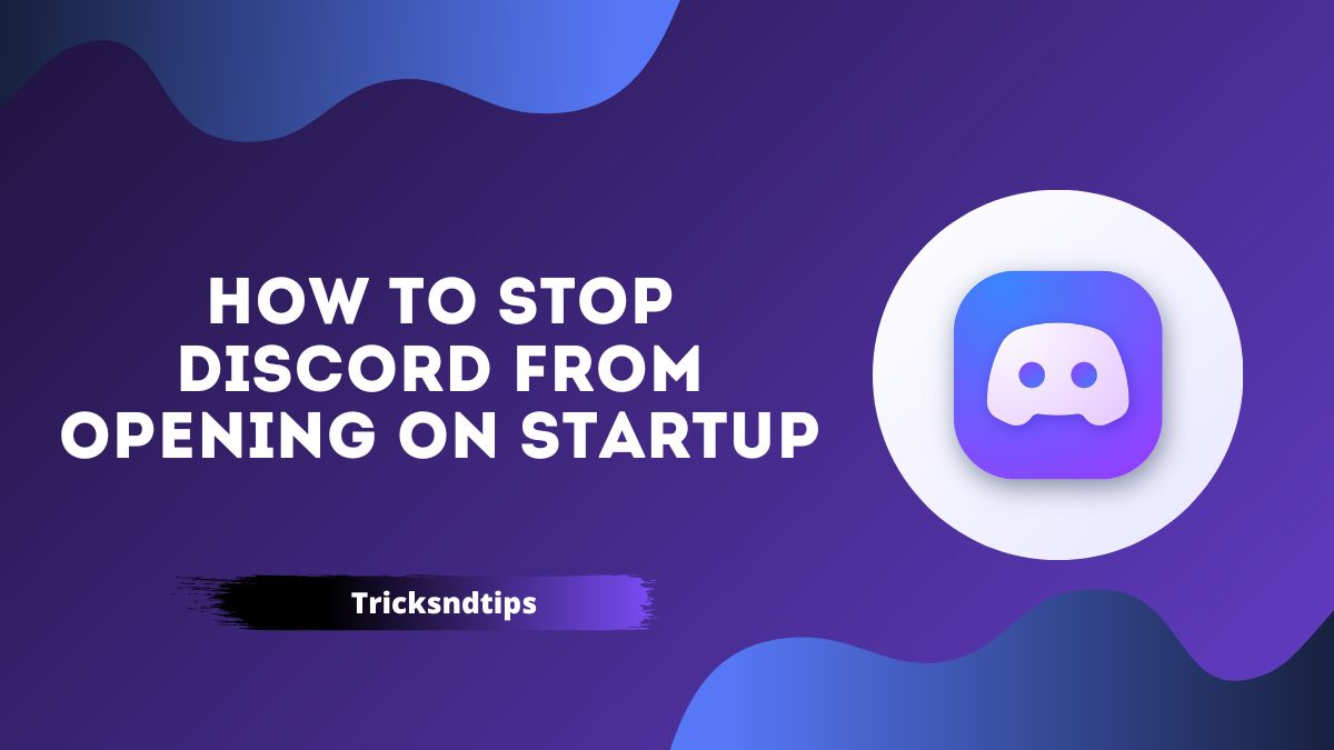 How to Stop Discord from opening on startup ( Quick & Simple Way ) 2022