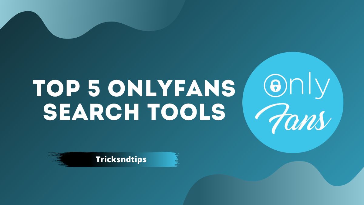 Las 5 mejores herramientas de búsqueda de OnlyFans (100 % funcionales) 2022