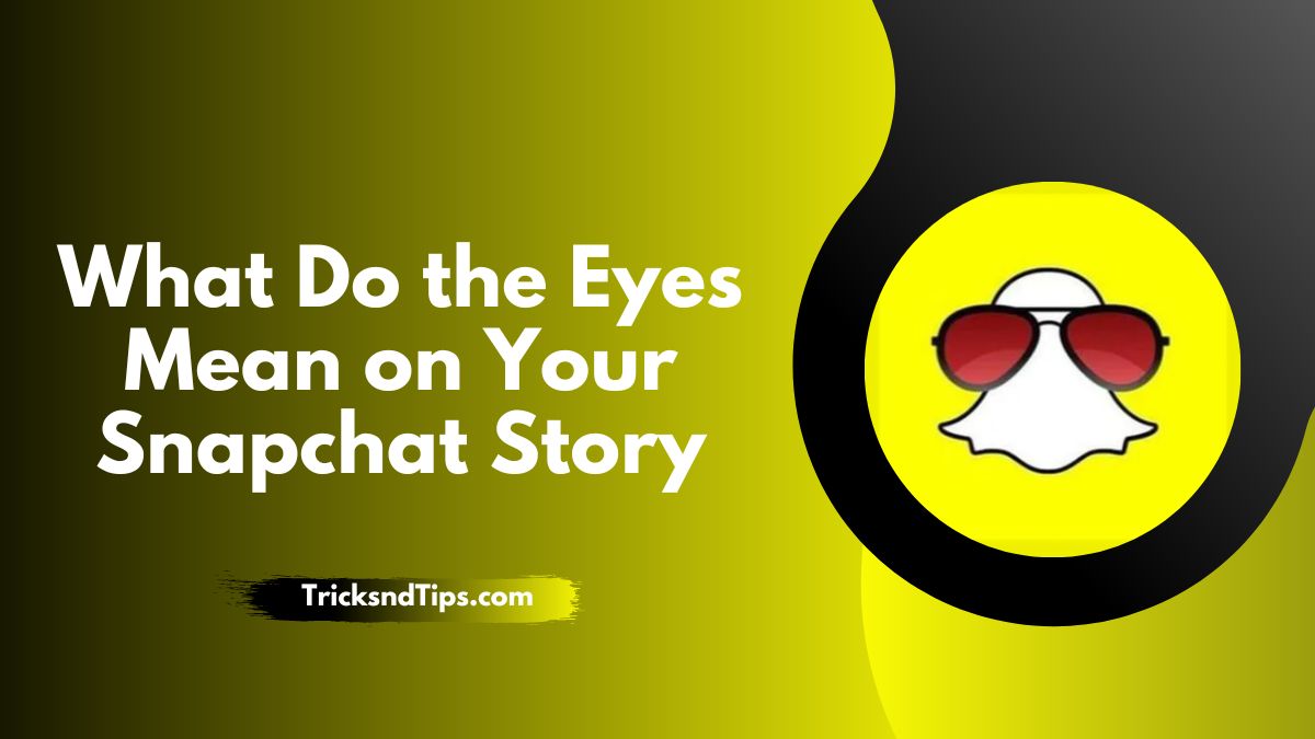What Do the Eyes Mean on Your Snapchat Story ( Detailed Guide ) 2022