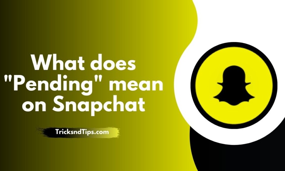 What does "Pending" mean on Snapchat