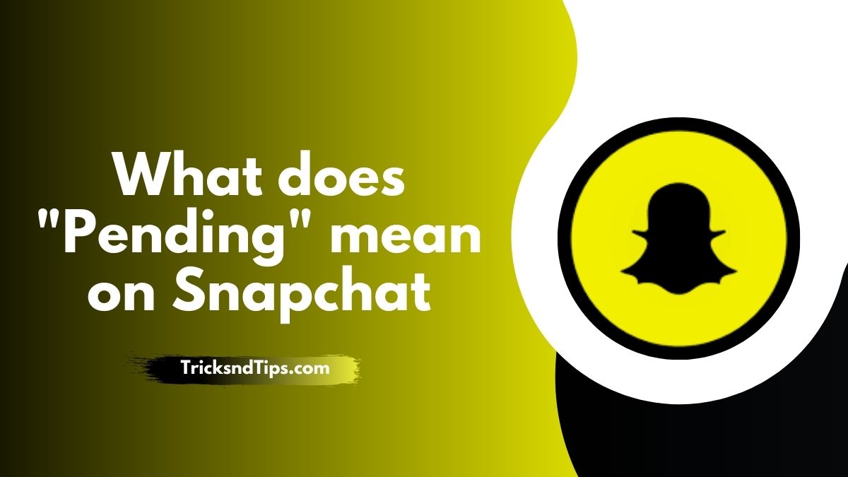 What does “Pending” mean on Snapchat? ( Detailed Guide )