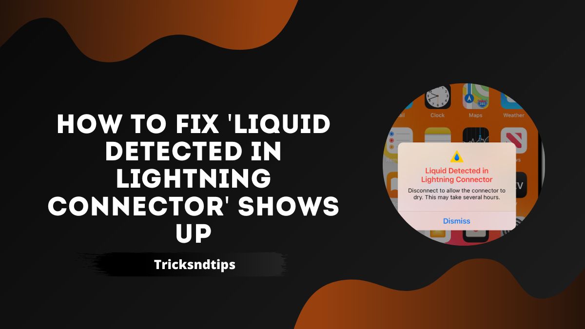 How to Fix ‘Liquid Detected in Lightning Connector’ Shows up ( Quick Fixes ) 2022