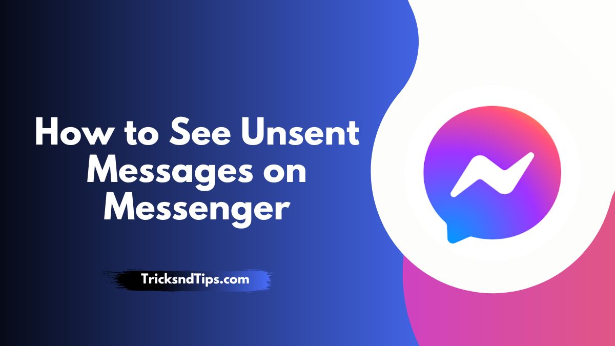 How to See Unsent Messages on Messenger ( Easy & Quick Ways )
