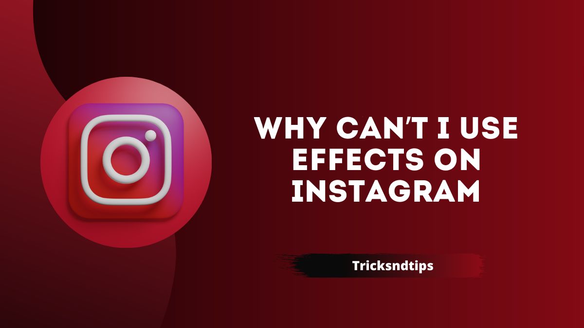 Why Can’t I Use Effects on Instagram ( Reasons & Quick Fixes ) 2023