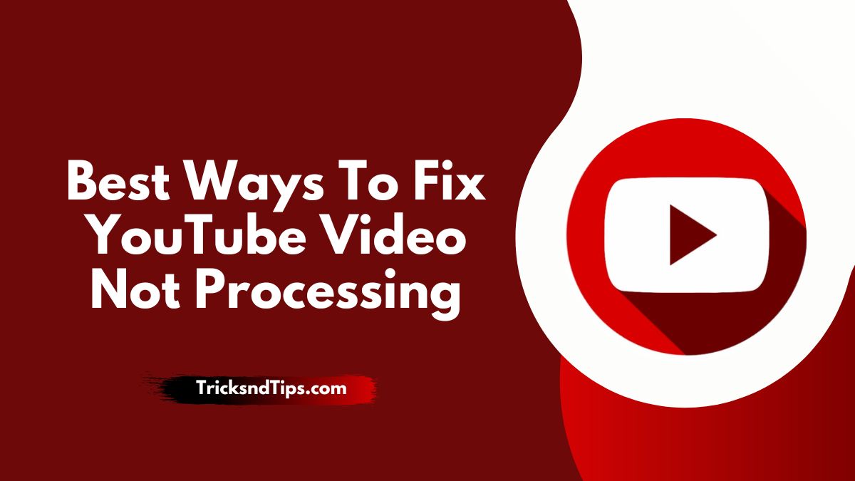 7 Best Ways To Fix YouTube Video Not Processing ( 100 % working ways ) 2023