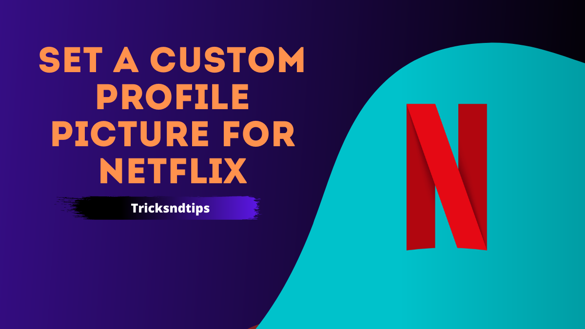 How to Set a Custom Profile Picture for Netflix in 2023