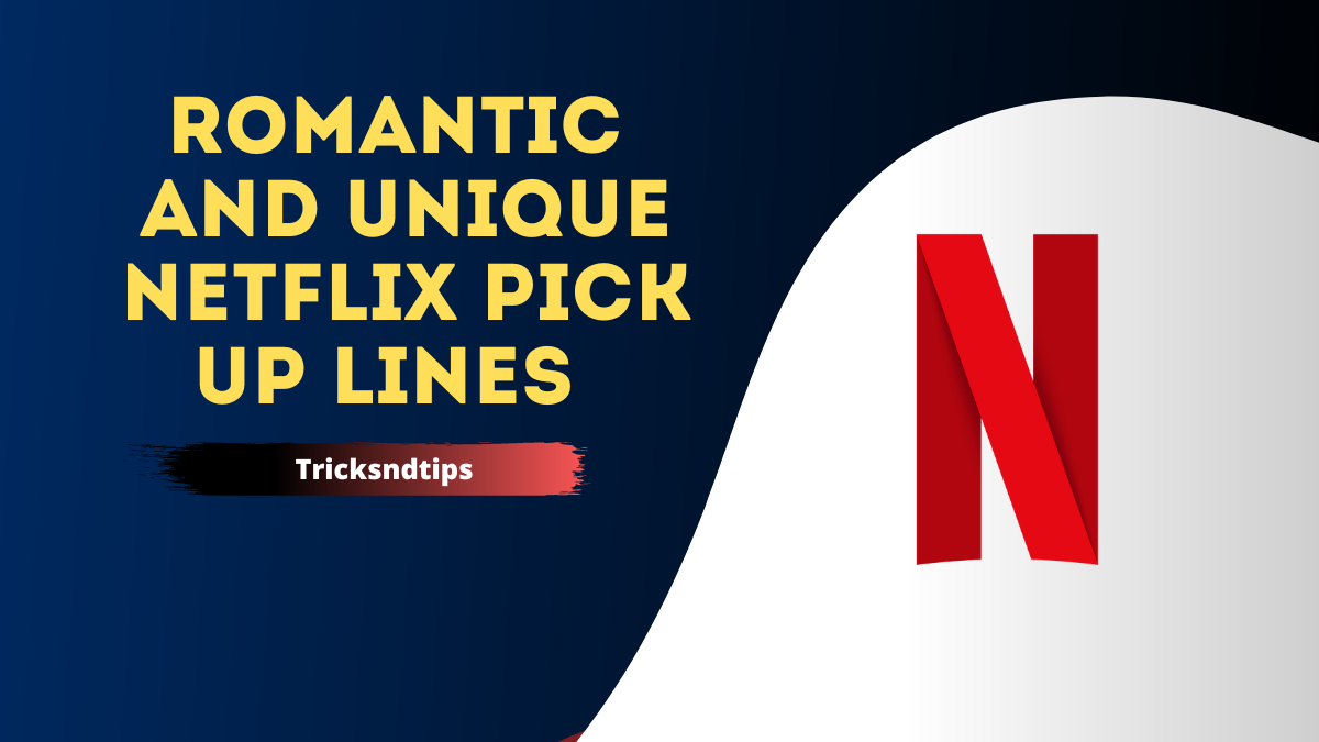 150+ Hilarious, Dirty, Romantic, and Unique Netflix Pick Up Lines 2023