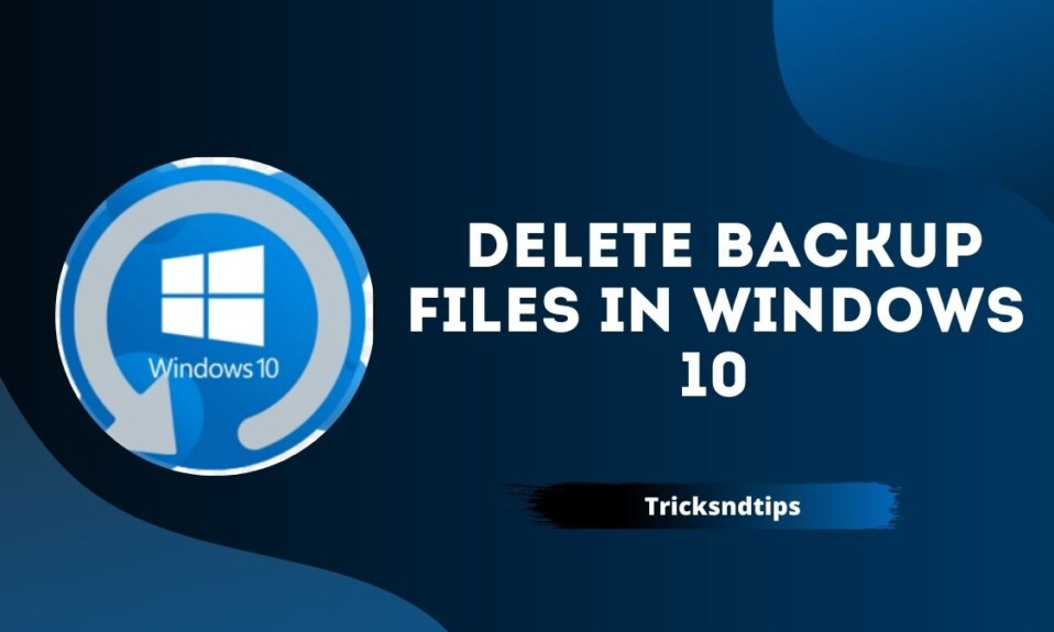 How-To-Delete-Backup-Files-In-Windows-10