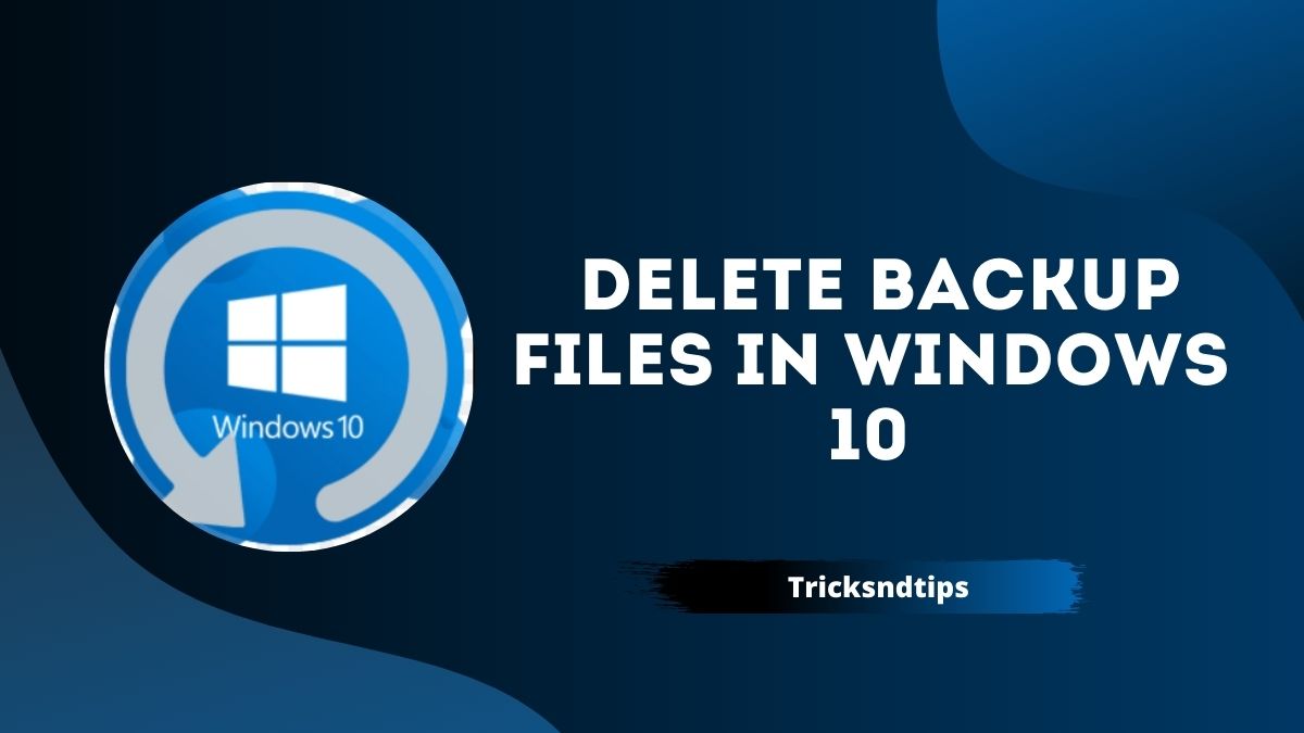 Cómo eliminar archivos de copia de seguridad en Windows 10 (Fácil y 100% funcional) 2023