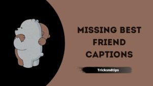Missing Best Friend Captions