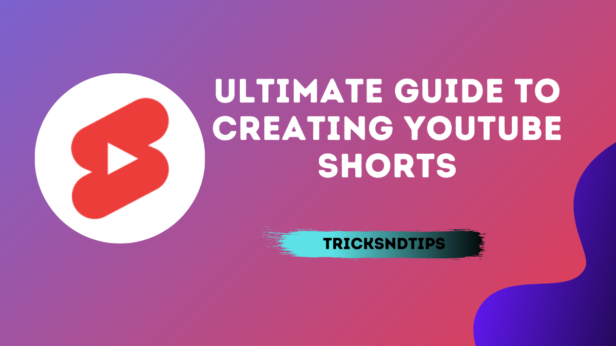 The Ultimate Guide to Creating YouTube Shorts 2023